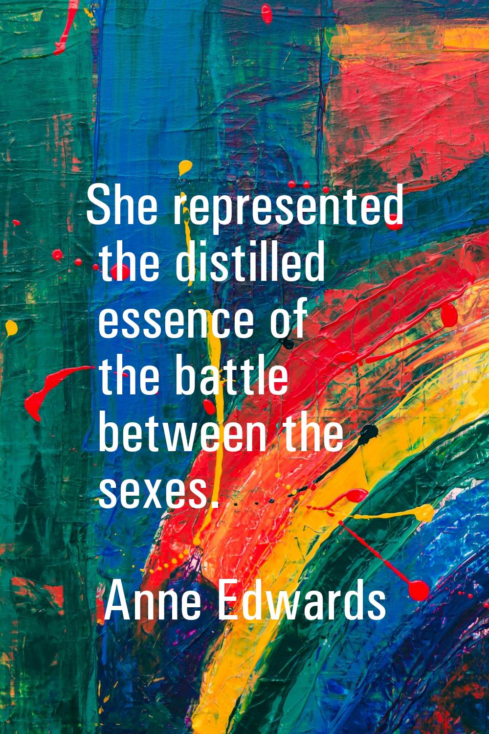 She represented the distilled essence of the battle between the sexes.