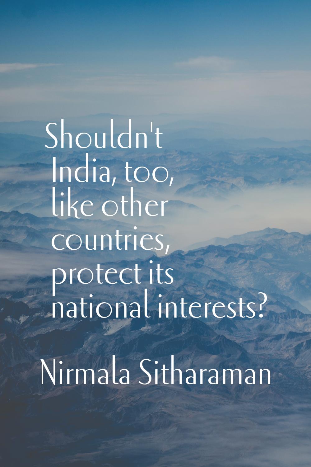 Shouldn't India, too, like other countries, protect its national interests?