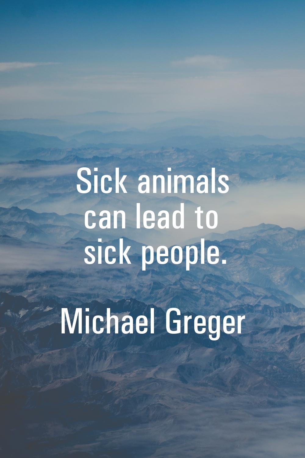 Sick animals can lead to sick people.
