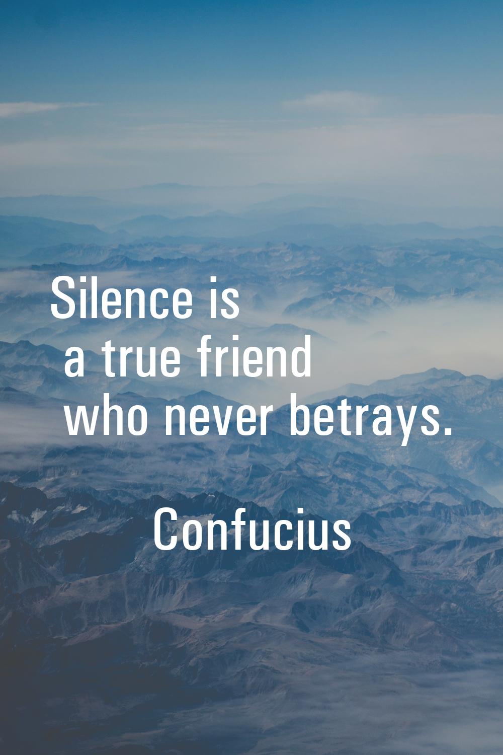 Silence is a true friend who never betrays.
