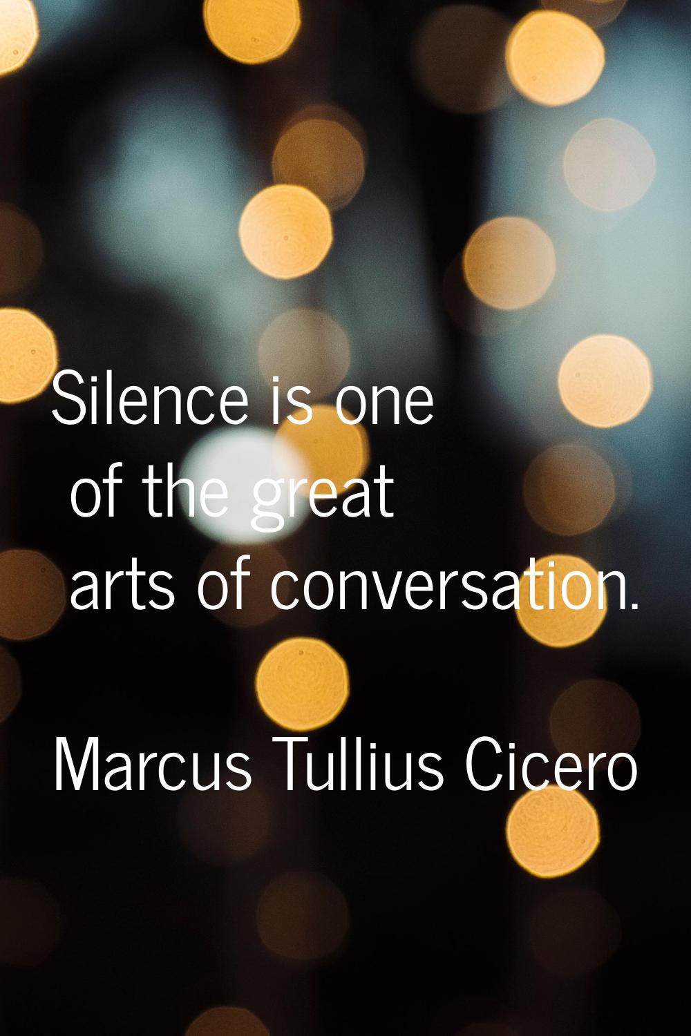 Silence is one of the great arts of conversation.