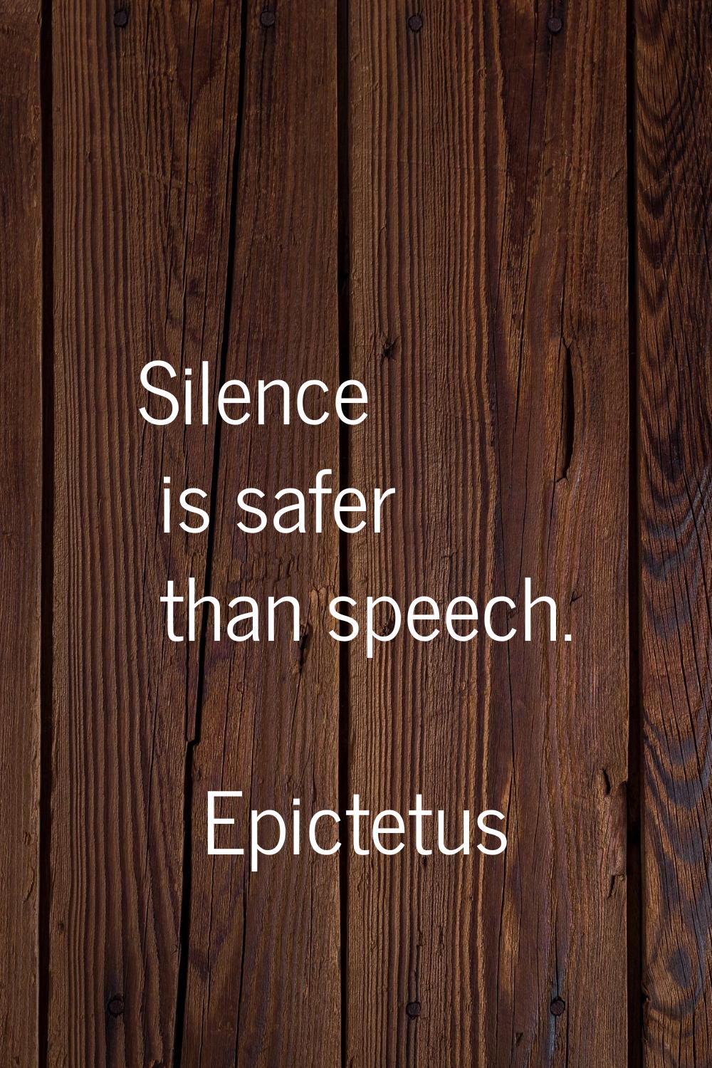 Silence is safer than speech.