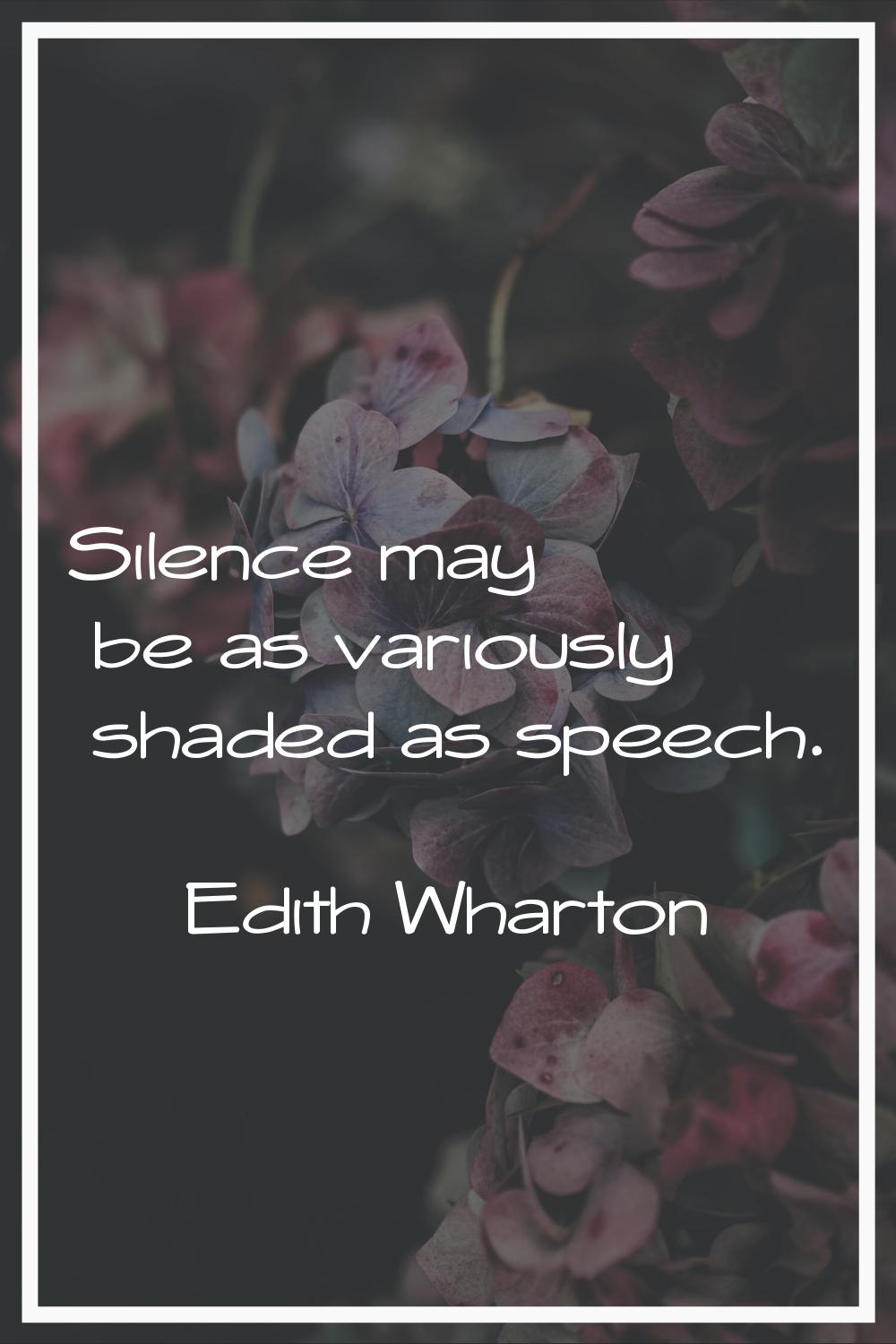 Silence may be as variously shaded as speech.