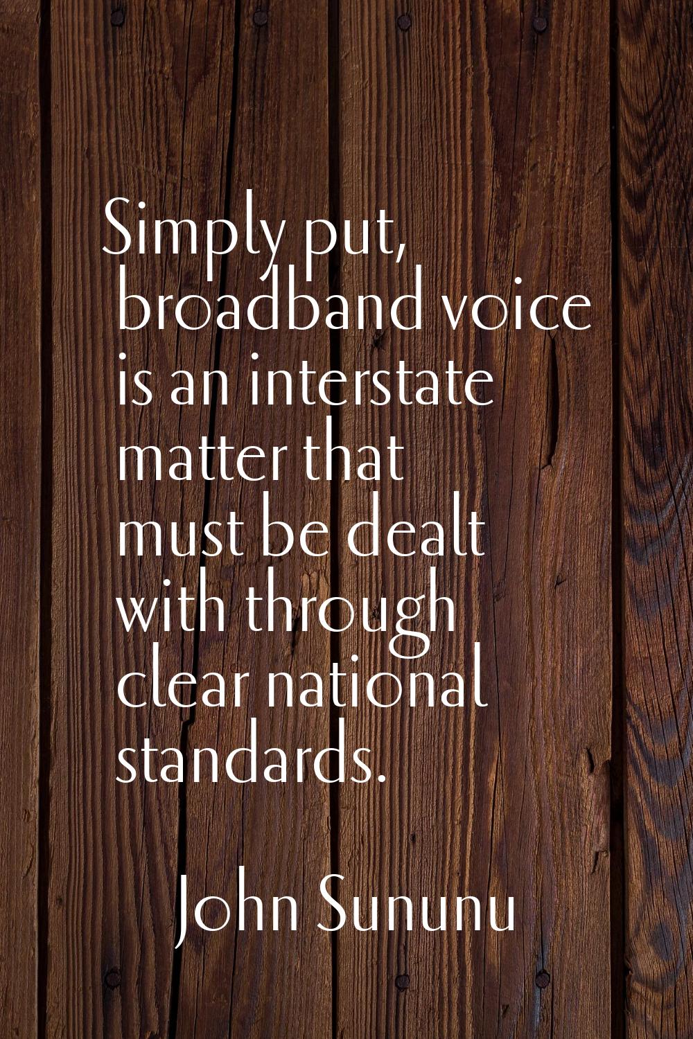 Simply put, broadband voice is an interstate matter that must be dealt with through clear national 