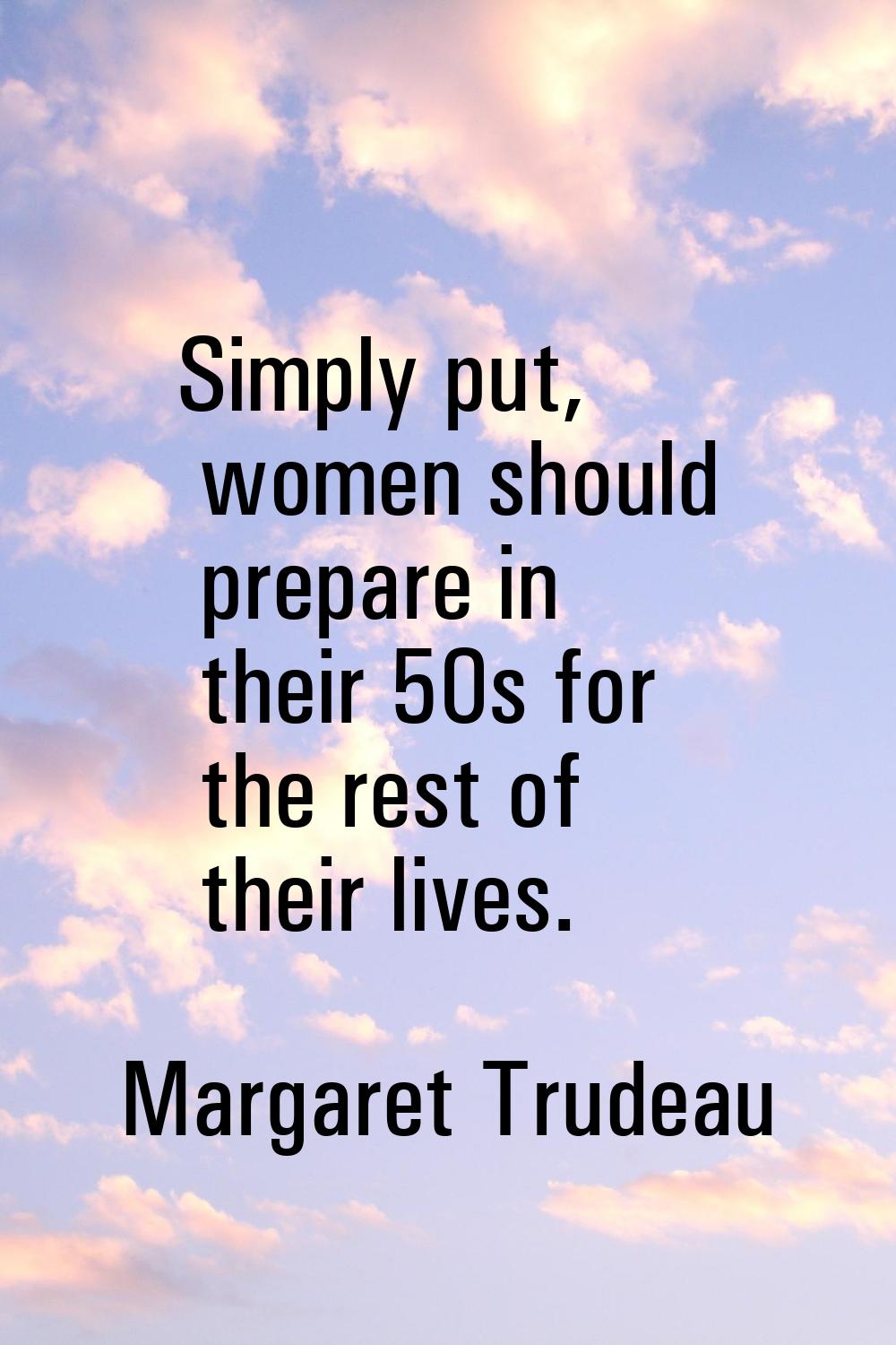 Simply put, women should prepare in their 50s for the rest of their lives.