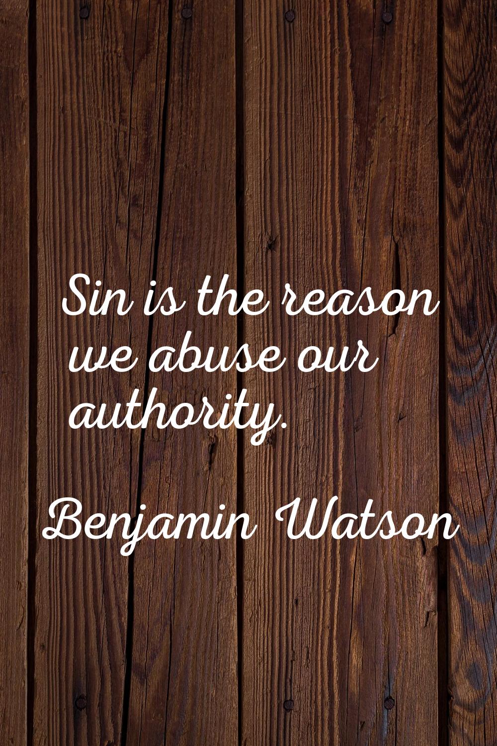 Sin is the reason we abuse our authority.