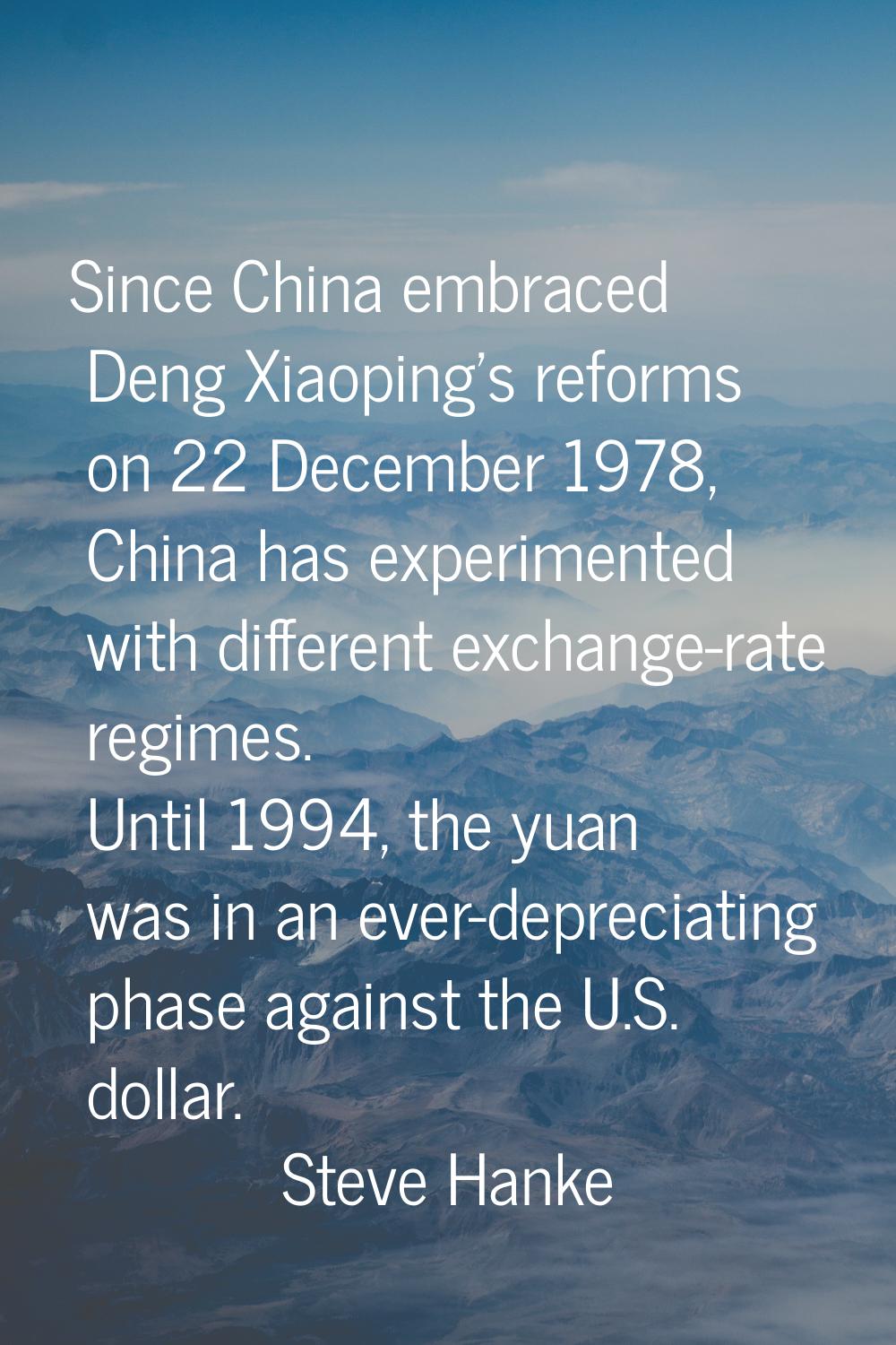 Since China embraced Deng Xiaoping's reforms on 22 December 1978, China has experimented with diffe