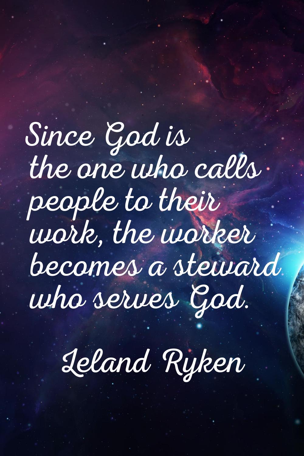 Since God is the one who calls people to their work, the worker becomes a steward who serves God.