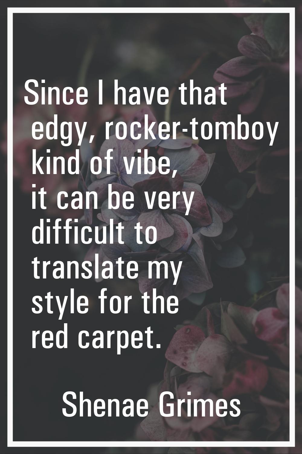 Since I have that edgy, rocker-tomboy kind of vibe, it can be very difficult to translate my style 