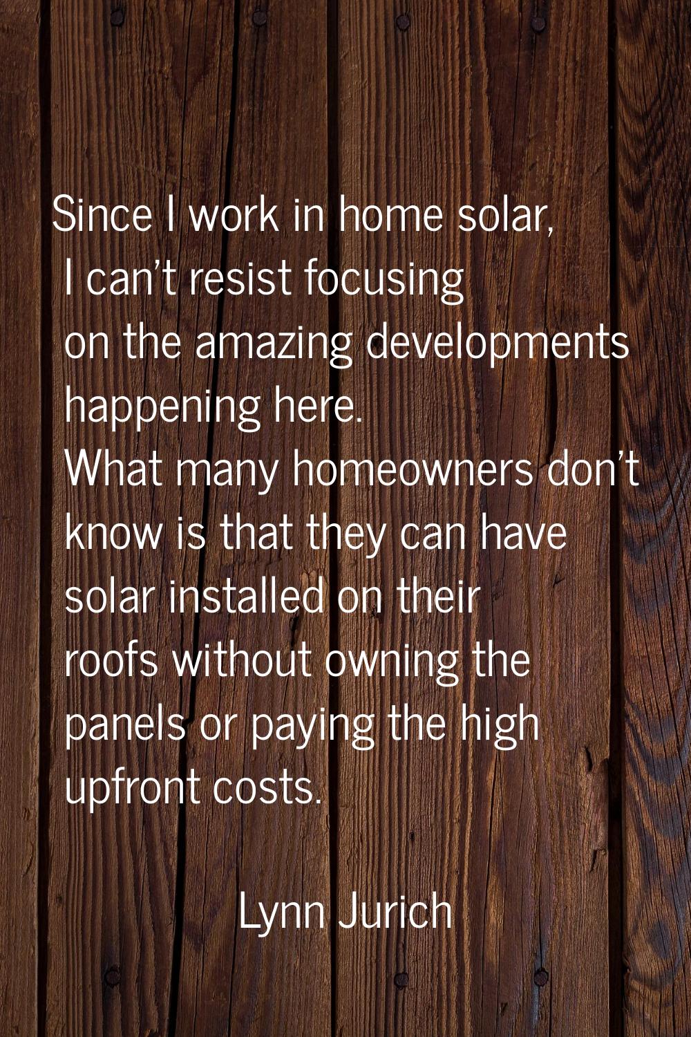 Since I work in home solar, I can't resist focusing on the amazing developments happening here. Wha