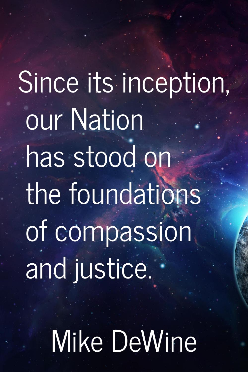 Since its inception, our Nation has stood on the foundations of compassion and justice.