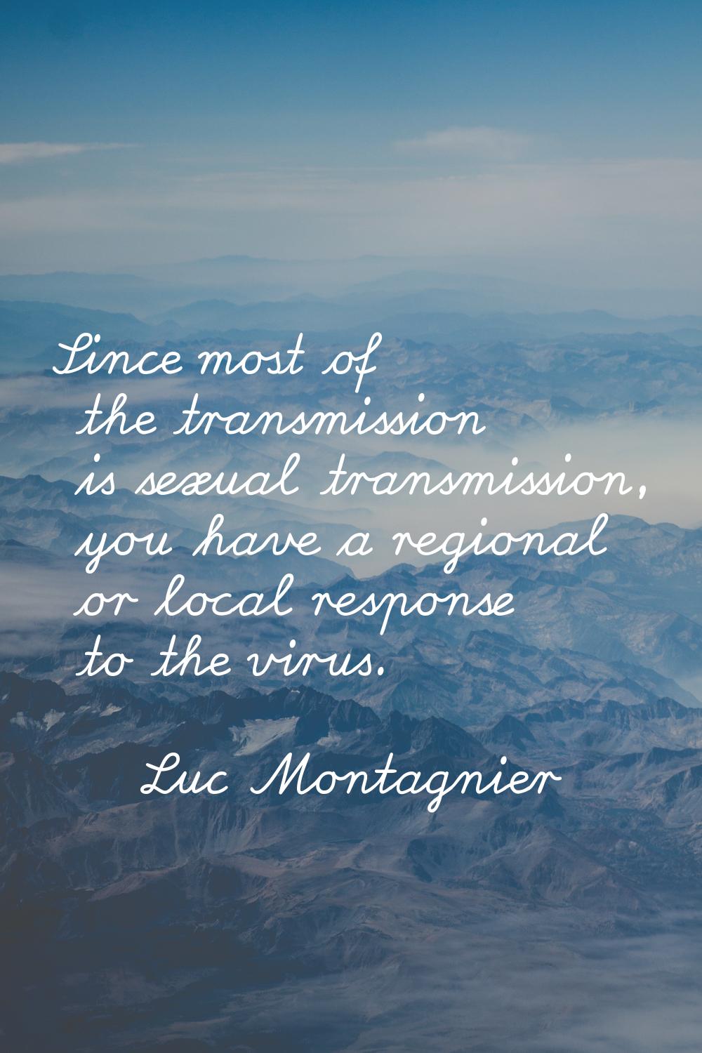 Since most of the transmission is sexual transmission, you have a regional or local response to the