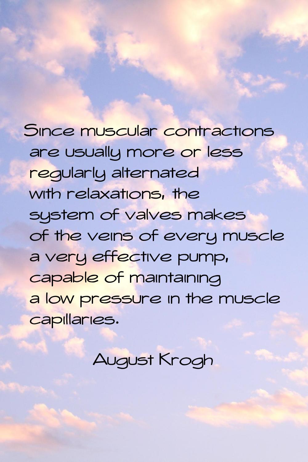 Since muscular contractions are usually more or less regularly alternated with relaxations, the sys