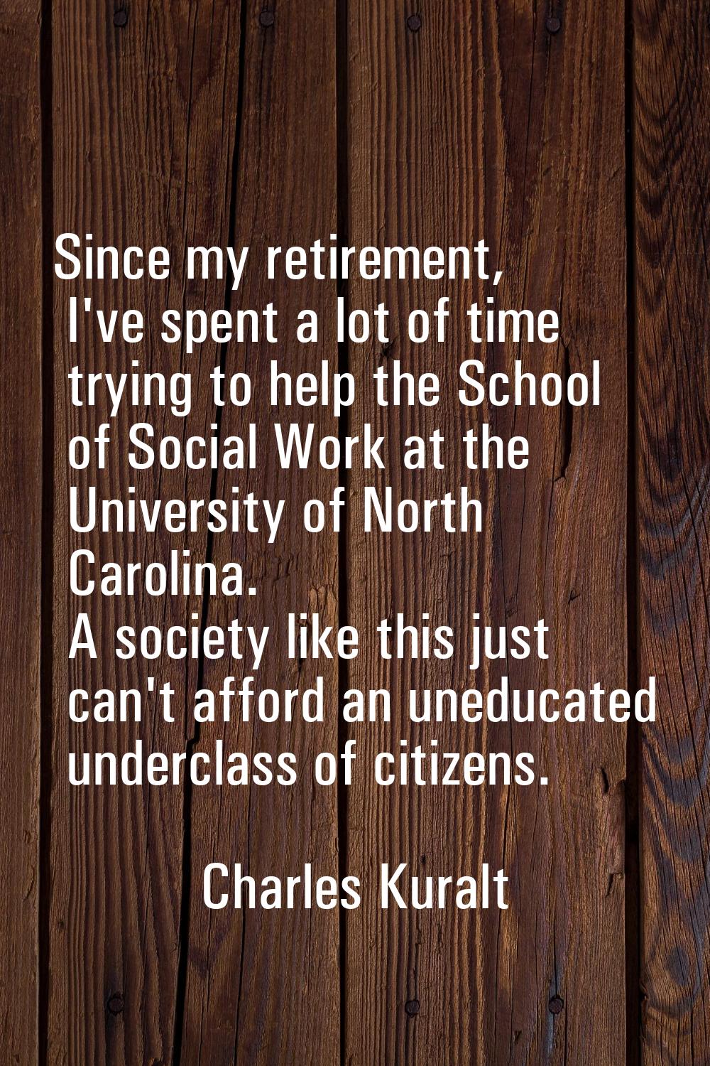 Since my retirement, I've spent a lot of time trying to help the School of Social Work at the Unive