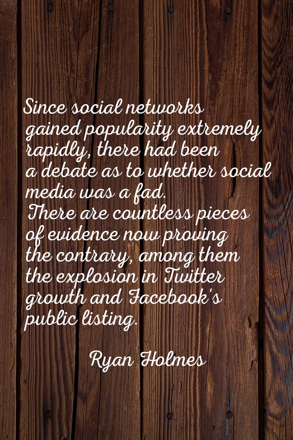 Since social networks gained popularity extremely rapidly, there had been a debate as to whether so