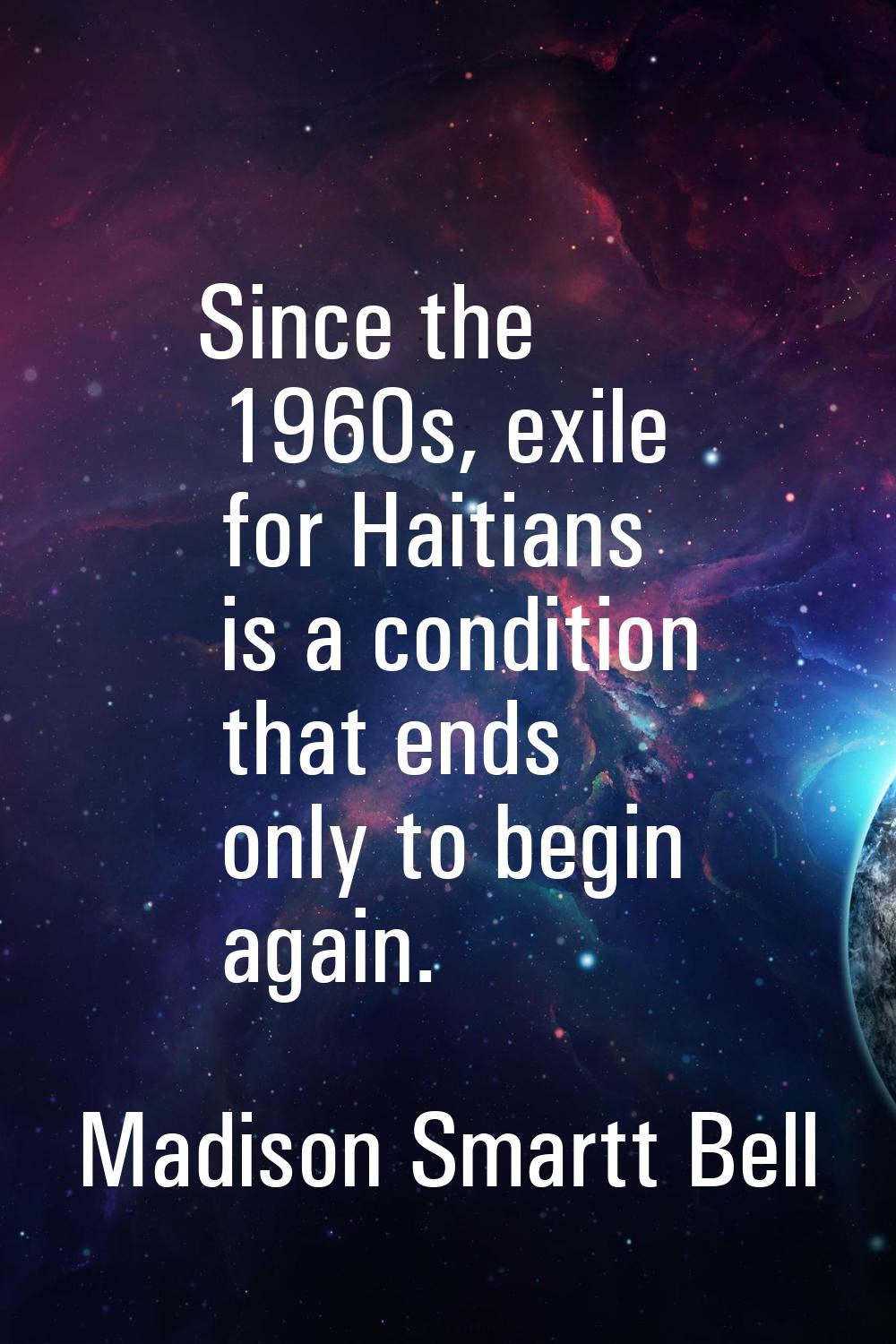 Since the 1960s, exile for Haitians is a condition that ends only to begin again.