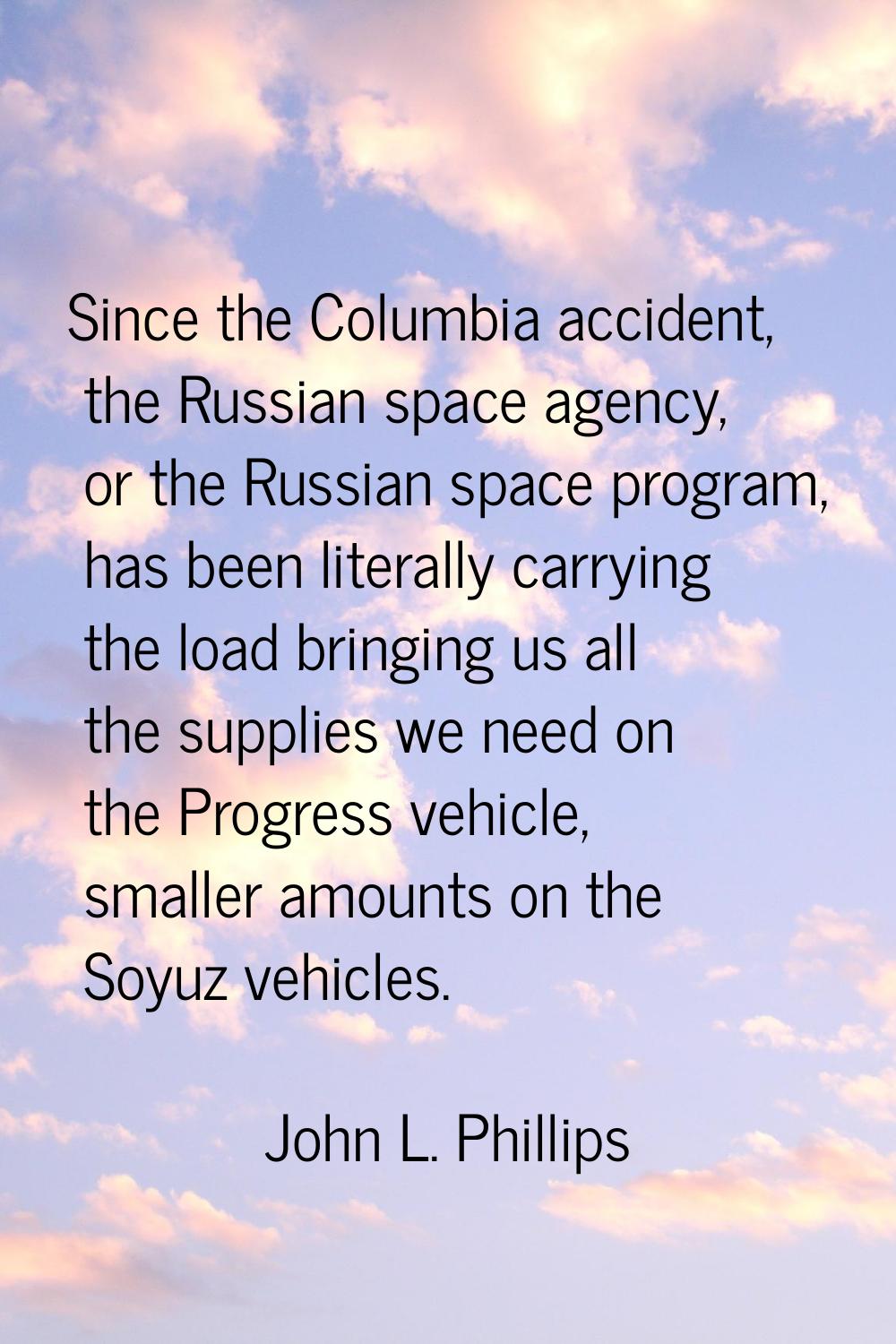 Since the Columbia accident, the Russian space agency, or the Russian space program, has been liter