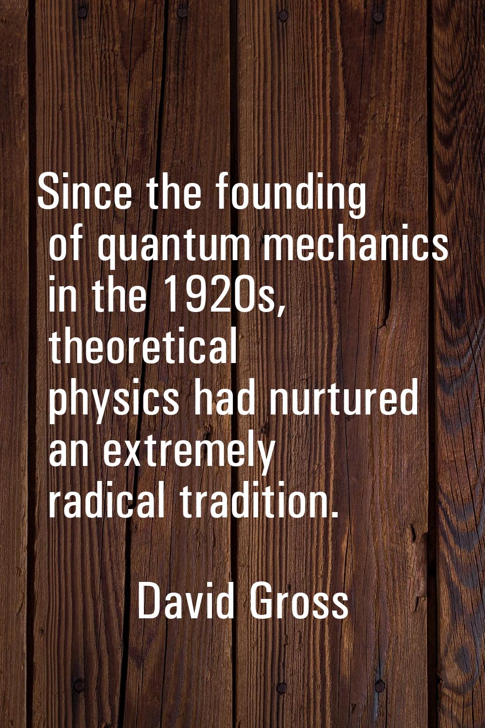 Since the founding of quantum mechanics in the 1920s, theoretical physics had nurtured an extremely