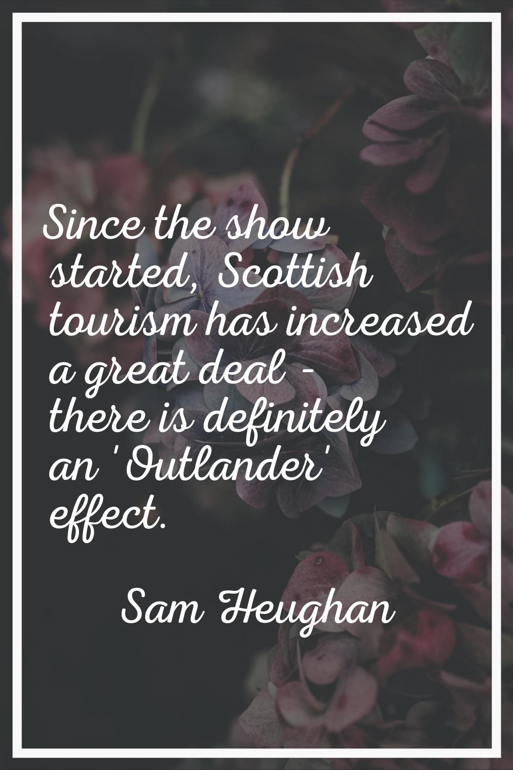 Since the show started, Scottish tourism has increased a great deal - there is definitely an 'Outla