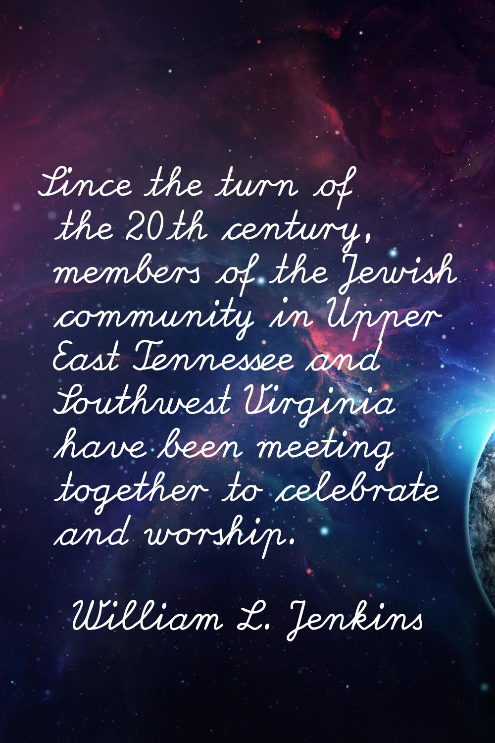 Since the turn of the 20th century, members of the Jewish community in Upper East Tennessee and Sou