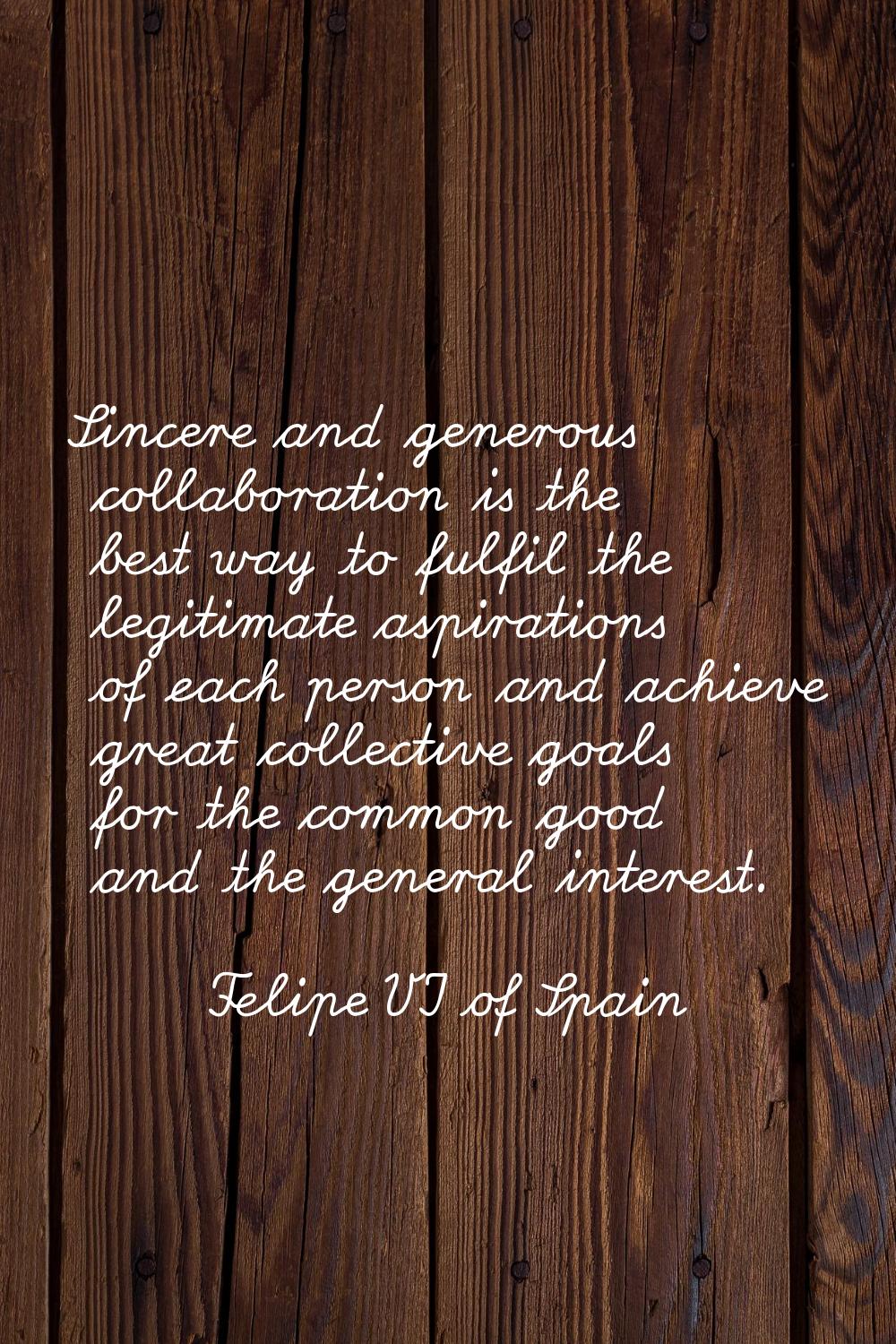 Sincere and generous collaboration is the best way to fulfil the legitimate aspirations of each per
