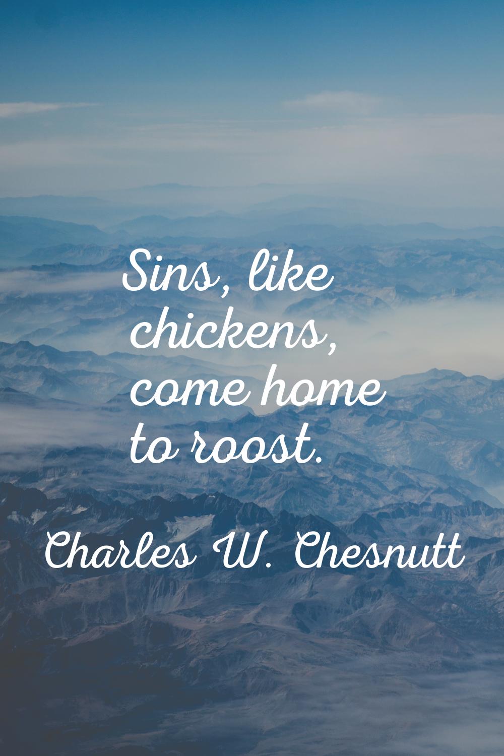 Sins, like chickens, come home to roost.