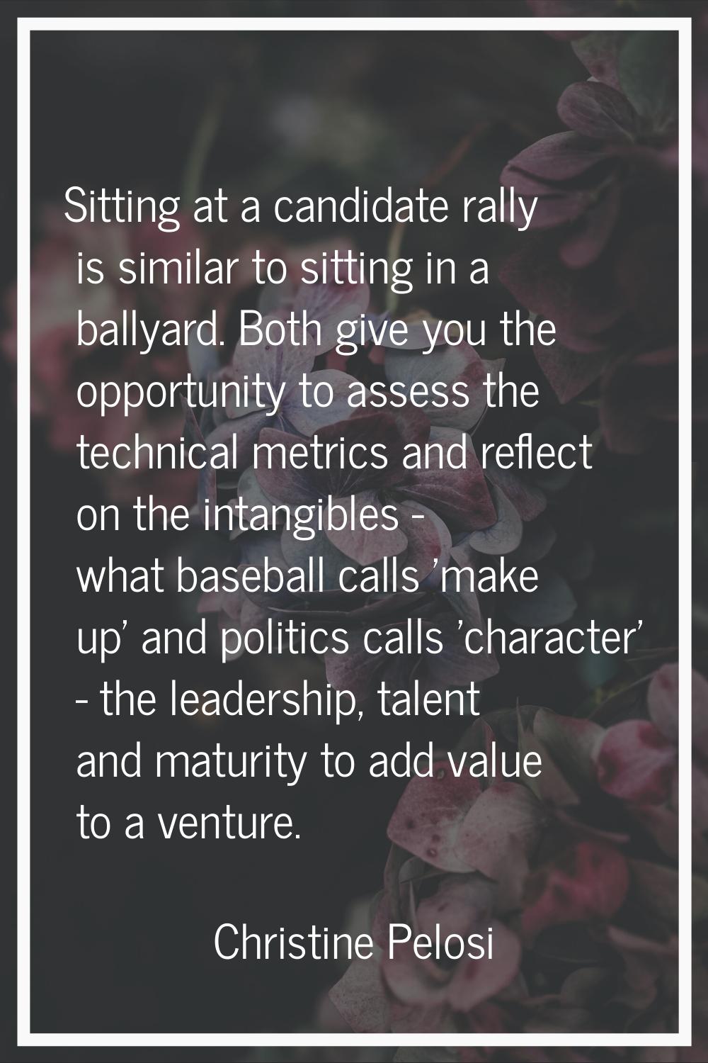 Sitting at a candidate rally is similar to sitting in a ballyard. Both give you the opportunity to 