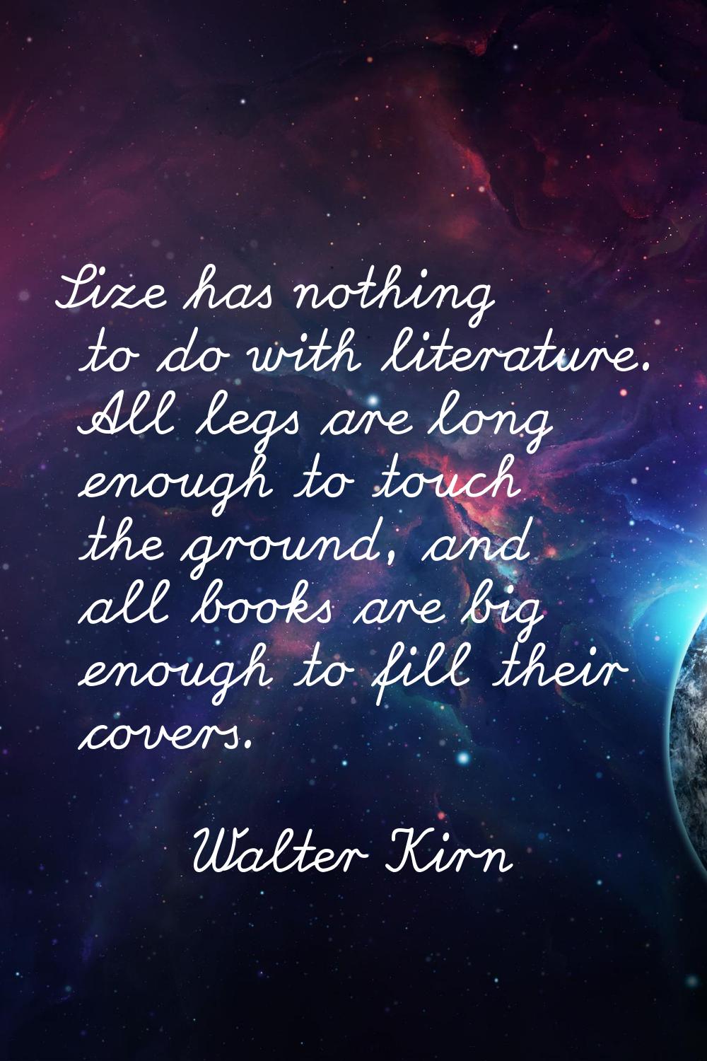 Size has nothing to do with literature. All legs are long enough to touch the ground, and all books