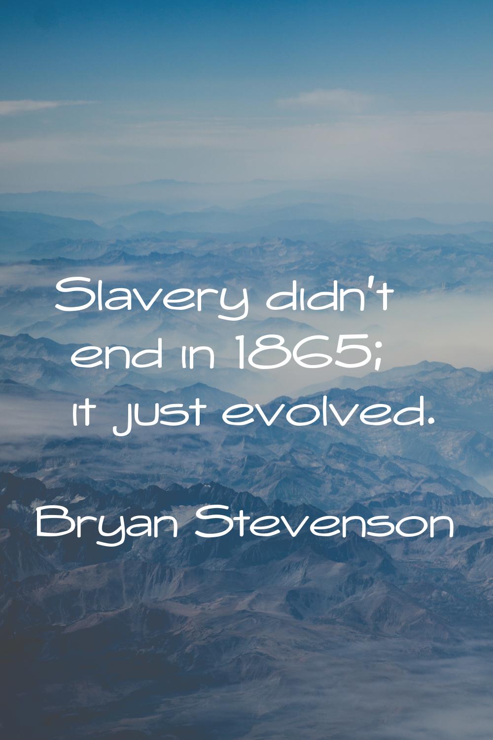 Slavery didn't end in 1865; it just evolved.