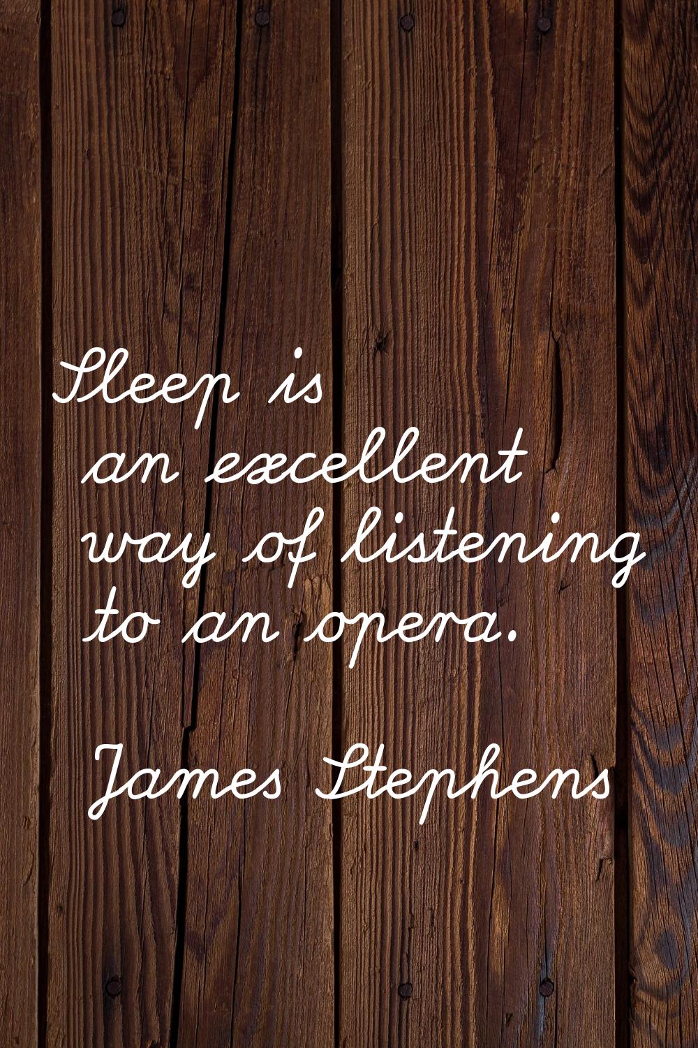 Sleep is an excellent way of listening to an opera.