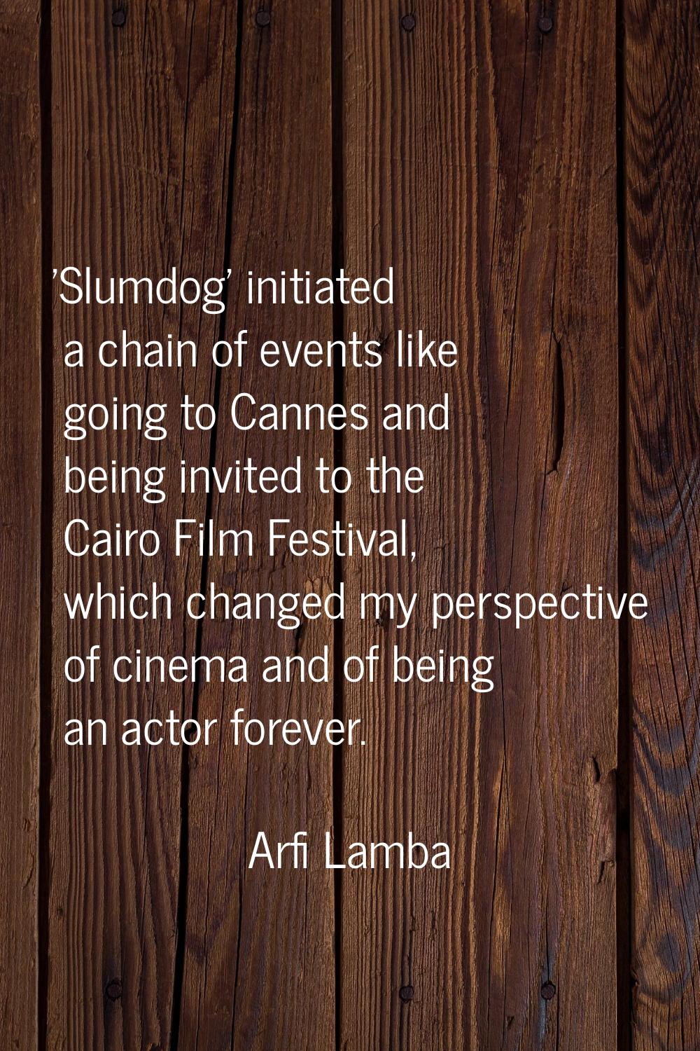 'Slumdog' initiated a chain of events like going to Cannes and being invited to the Cairo Film Fest