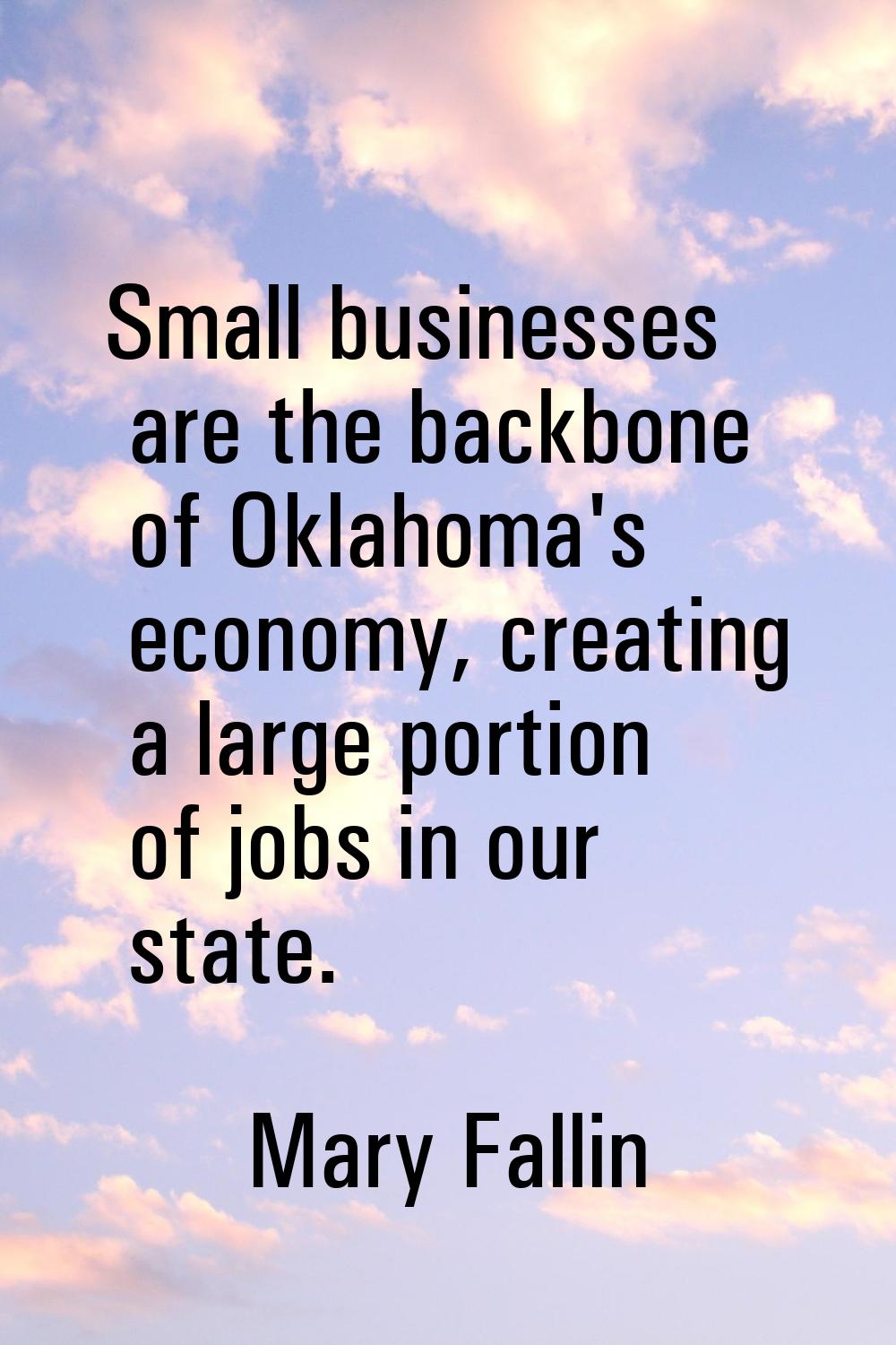 Small businesses are the backbone of Oklahoma's economy, creating a large portion of jobs in our st