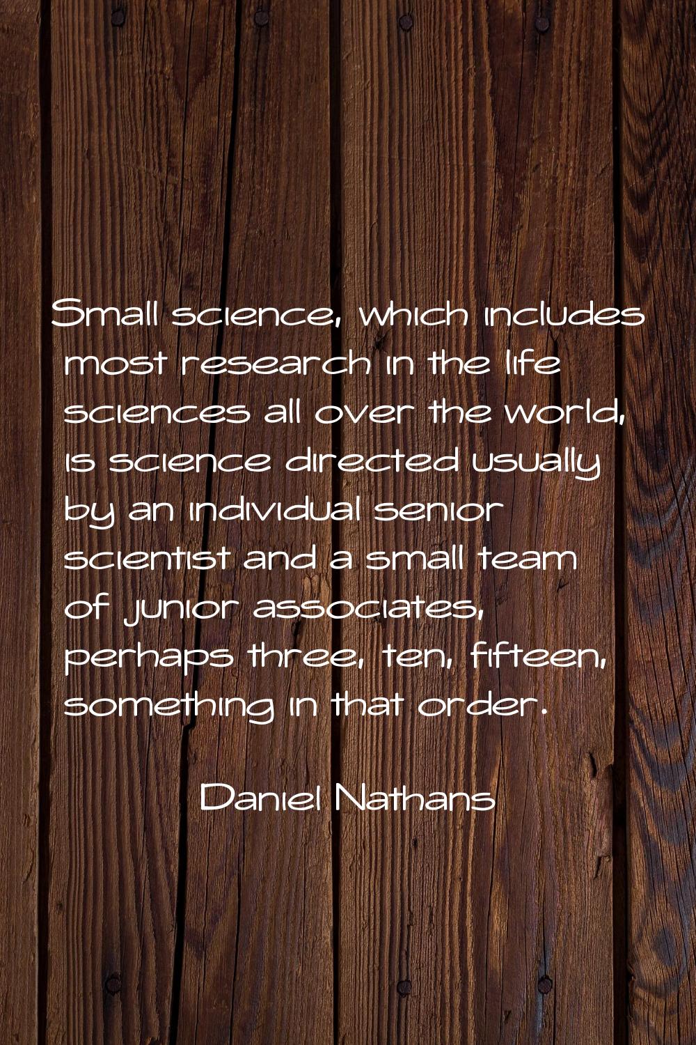 Small science, which includes most research in the life sciences all over the world, is science dir
