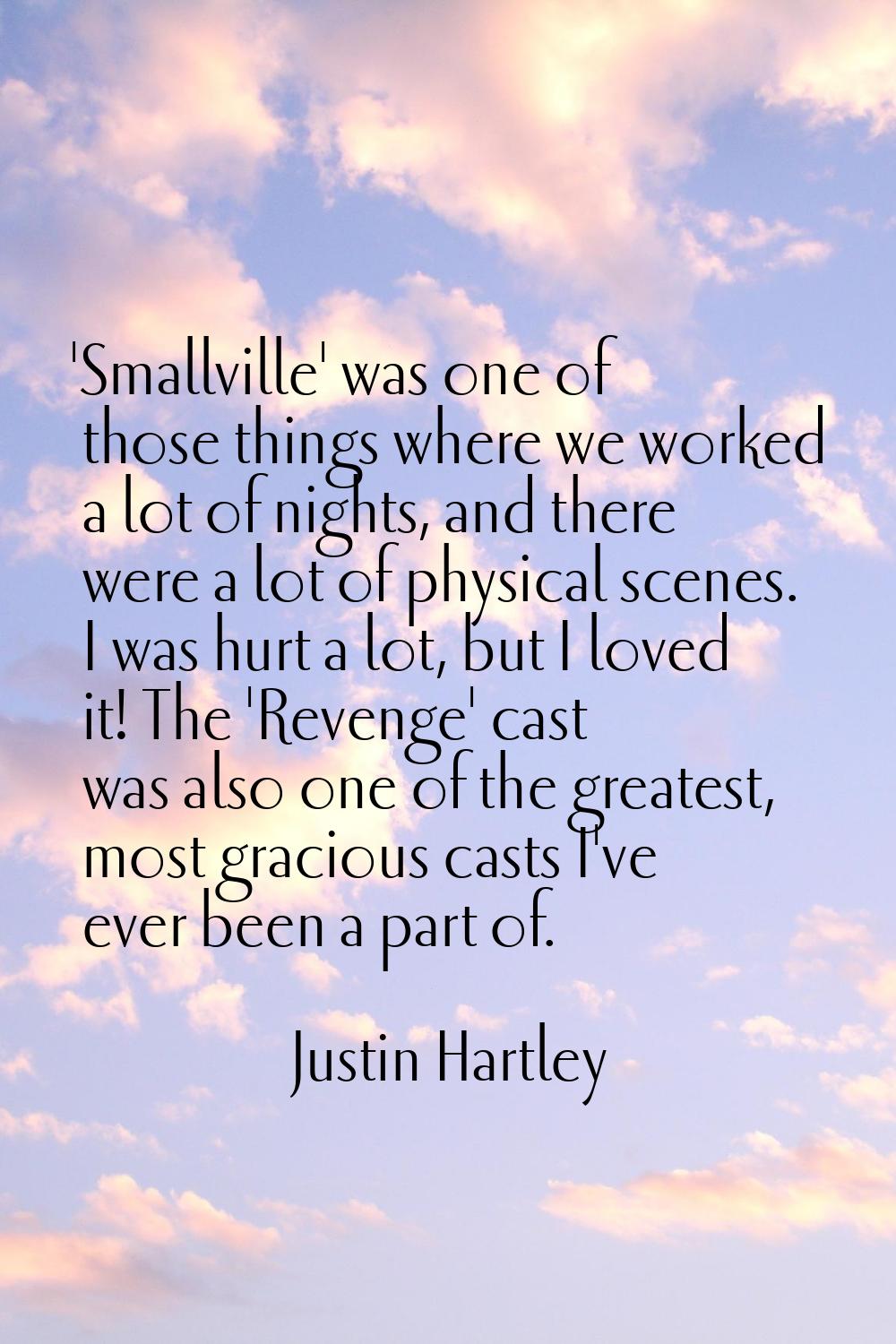'Smallville' was one of those things where we worked a lot of nights, and there were a lot of physi
