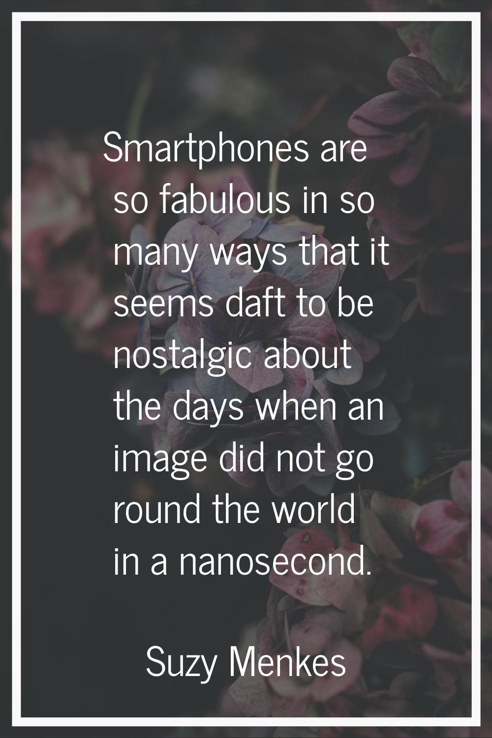 Smartphones are so fabulous in so many ways that it seems daft to be nostalgic about the days when 