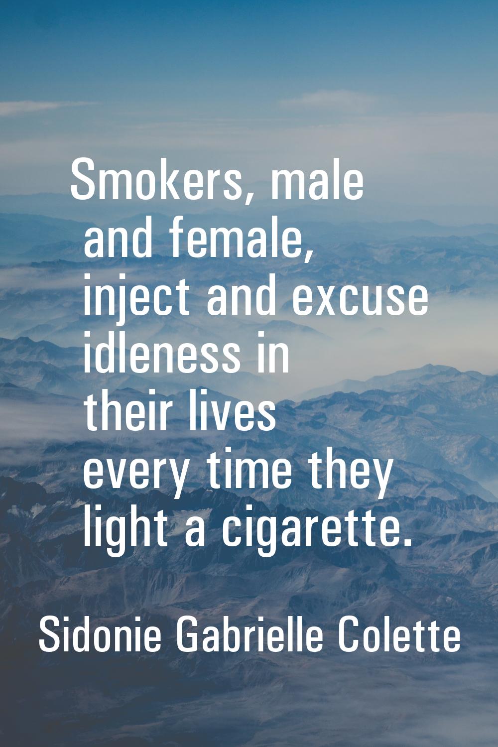 Smokers, male and female, inject and excuse idleness in their lives every time they light a cigaret
