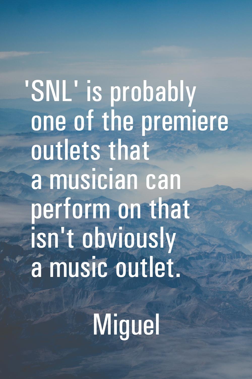 'SNL' is probably one of the premiere outlets that a musician can perform on that isn't obviously a
