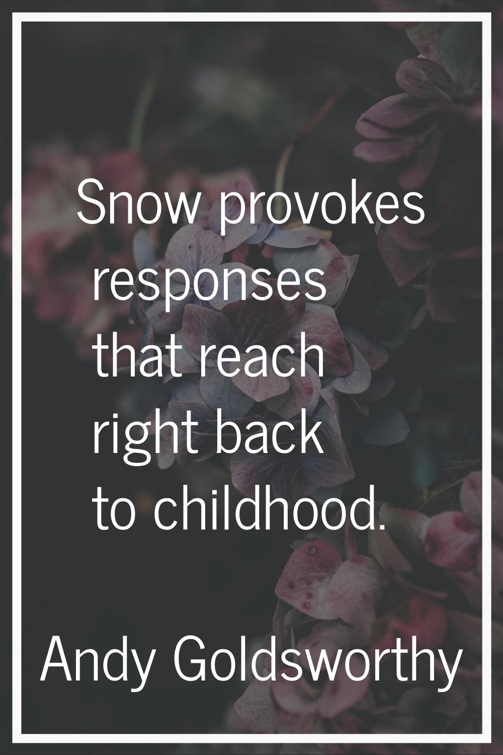 Snow provokes responses that reach right back to childhood.