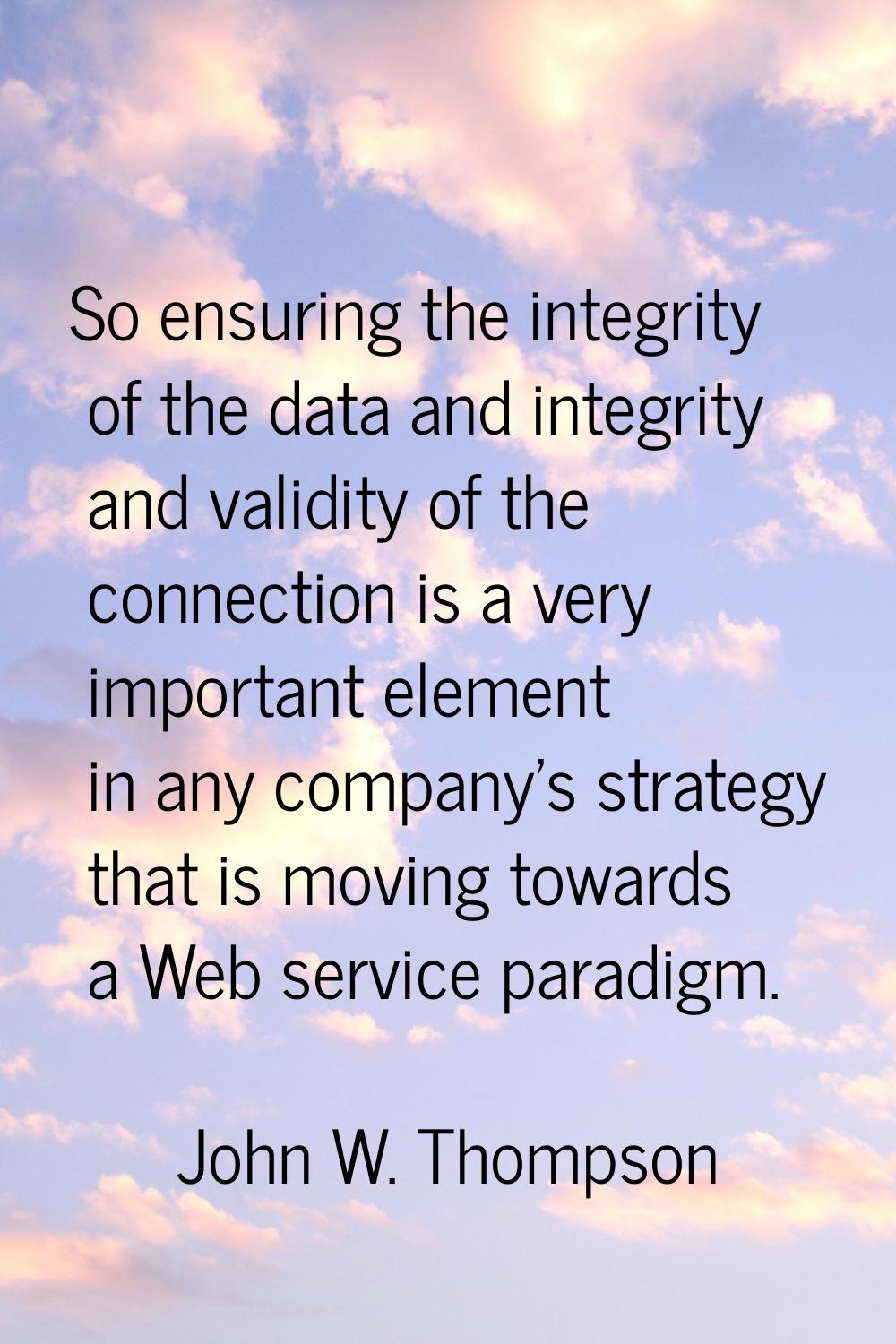 So ensuring the integrity of the data and integrity and validity of the connection is a very import