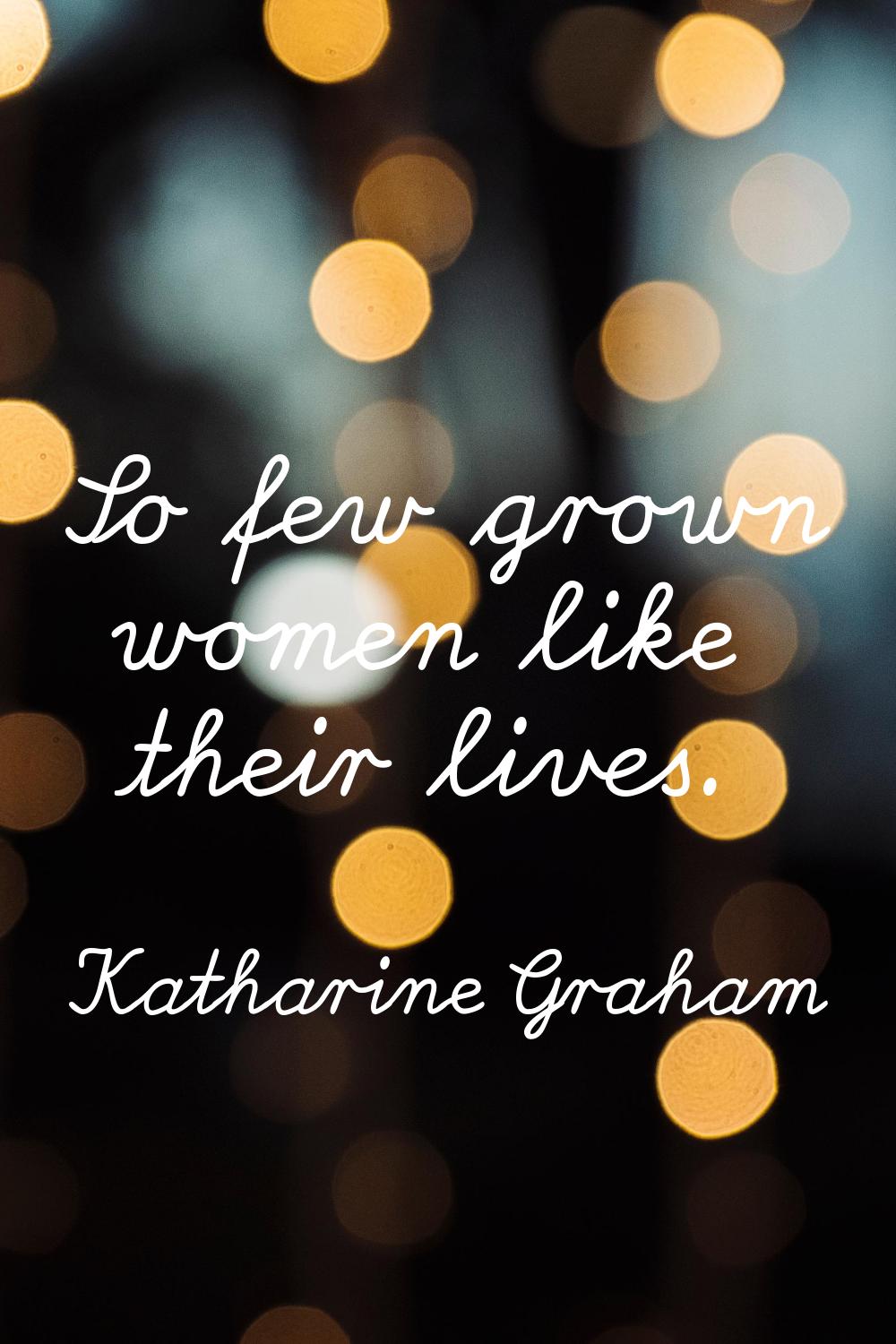 So few grown women like their lives.