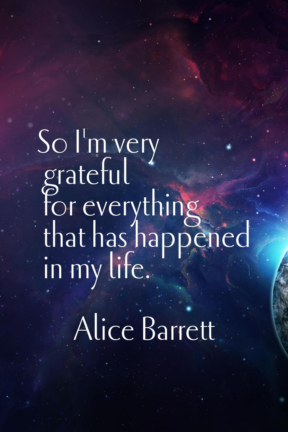 So I'm very grateful for everything that has happened in my life.