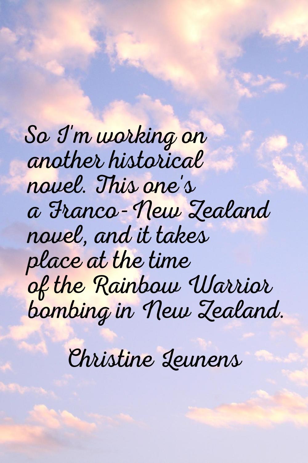 So I'm working on another historical novel. This one's a Franco-New Zealand novel, and it takes pla