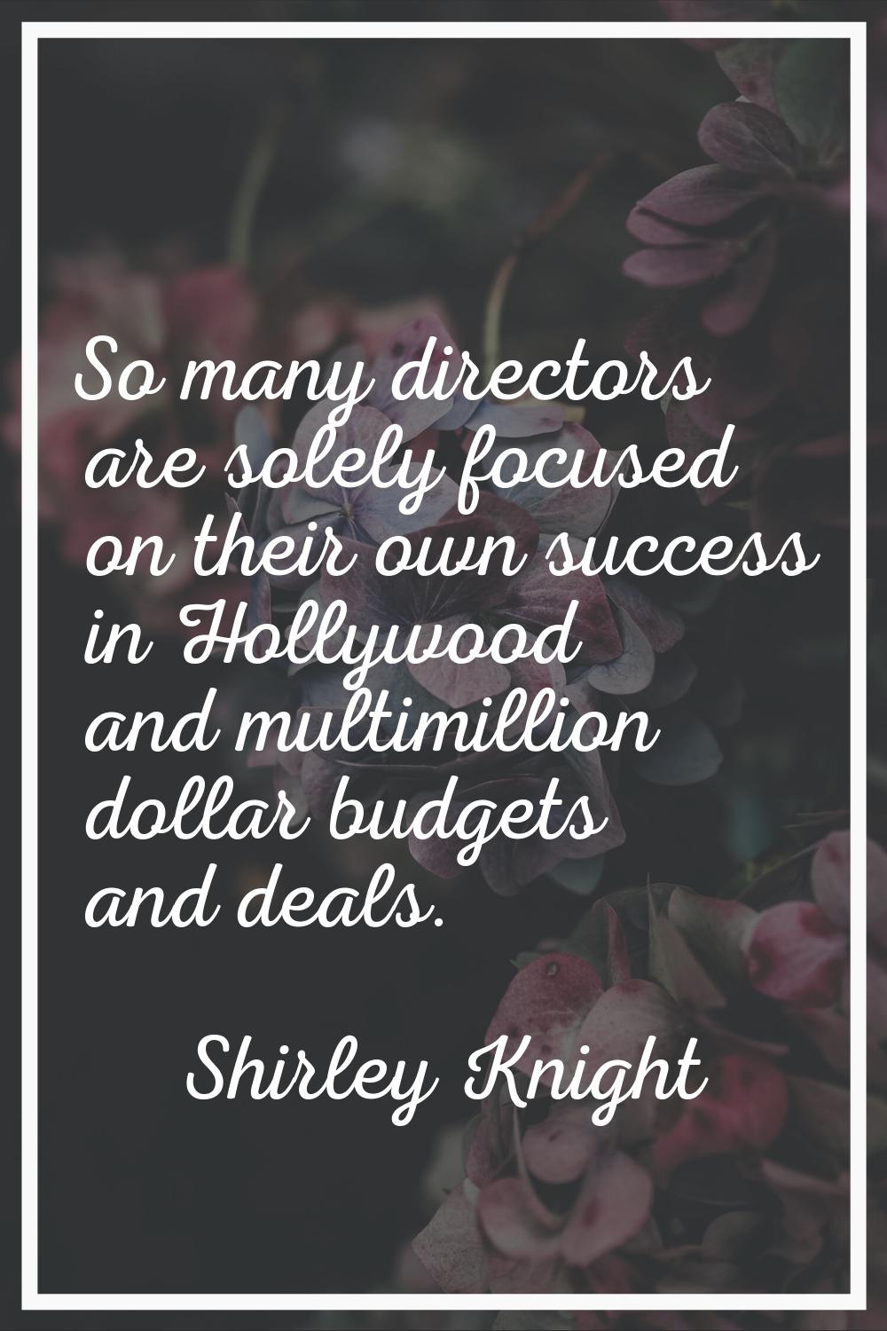 So many directors are solely focused on their own success in Hollywood and multimillion dollar budg