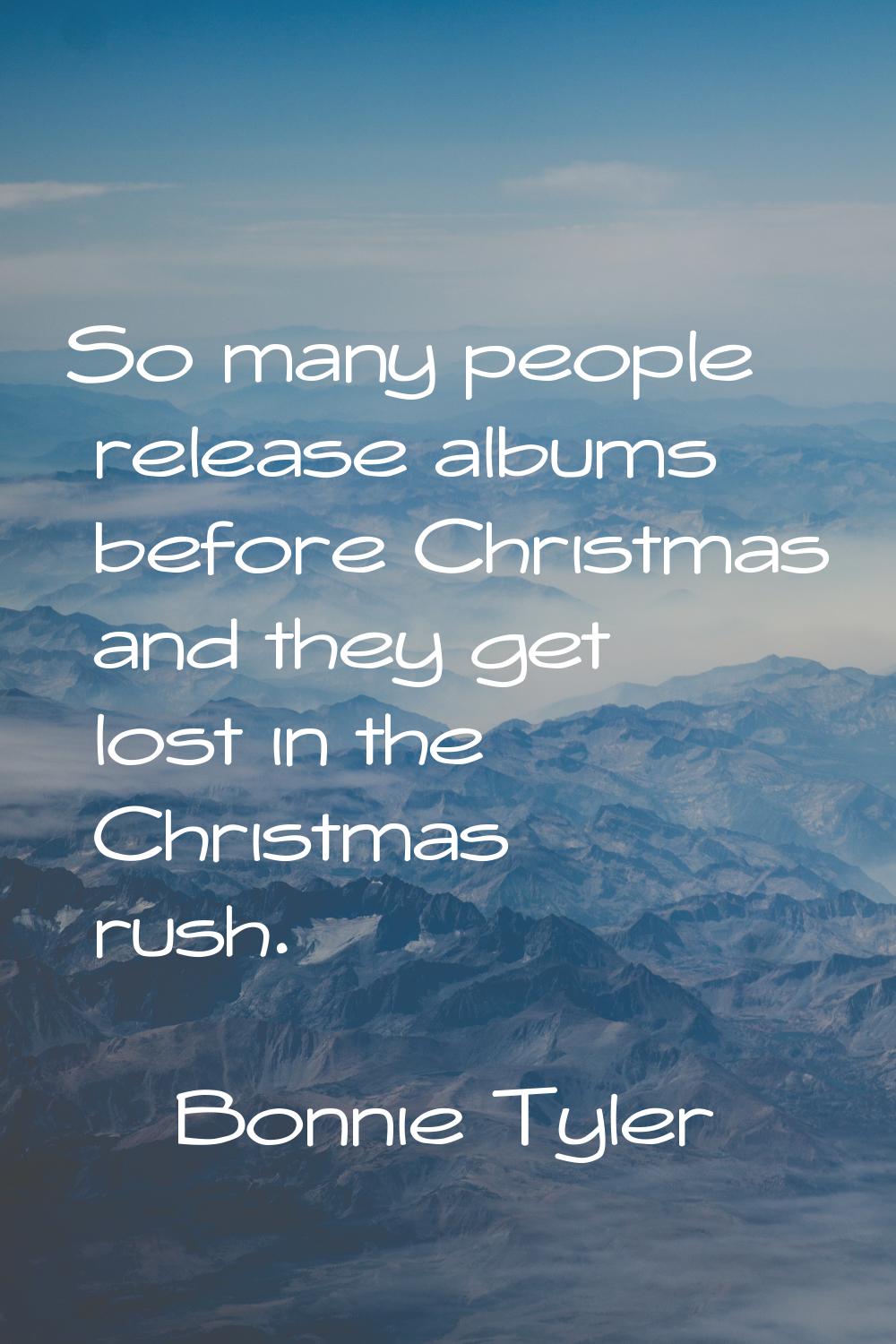 So many people release albums before Christmas and they get lost in the Christmas rush.