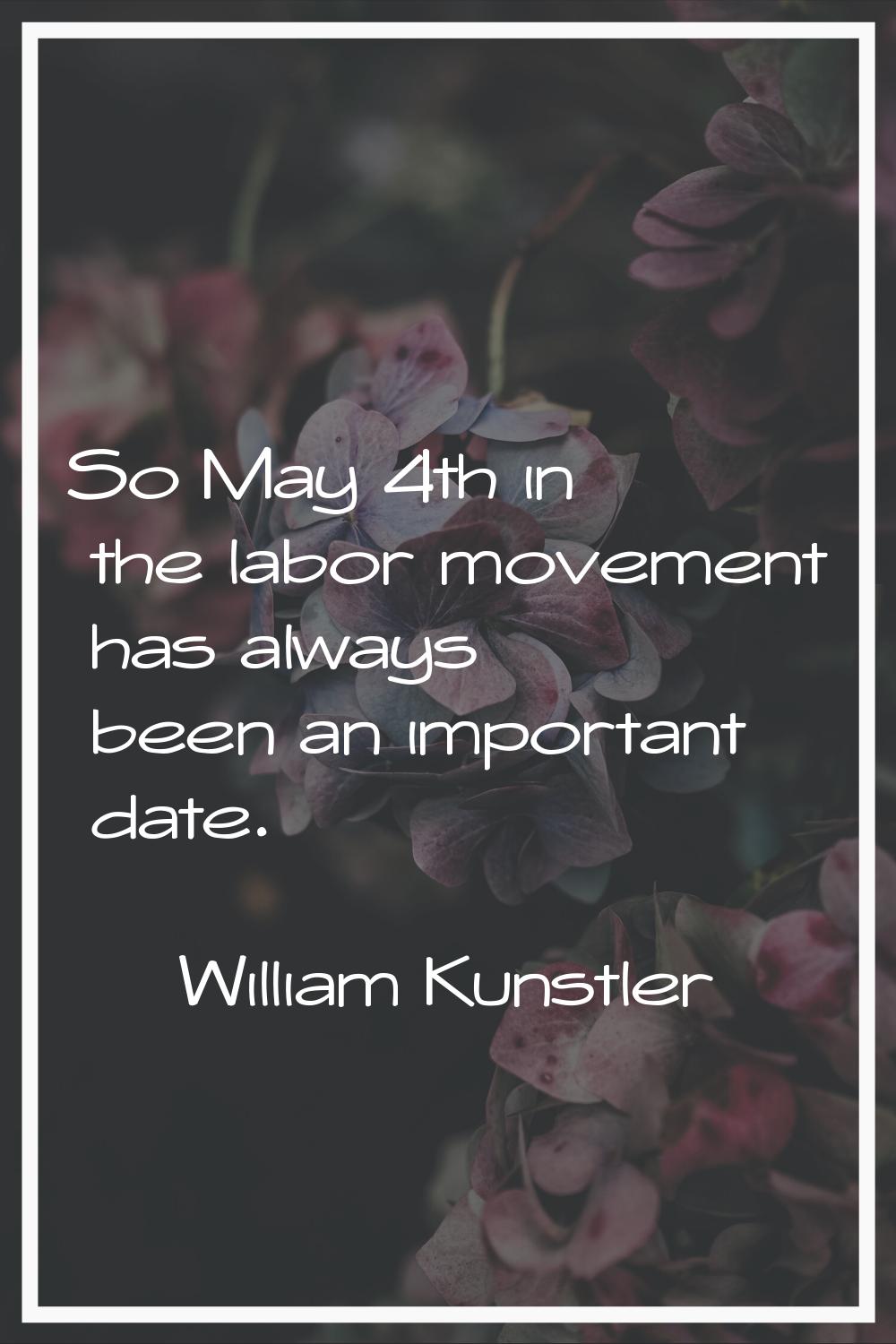 So May 4th in the labor movement has always been an important date.