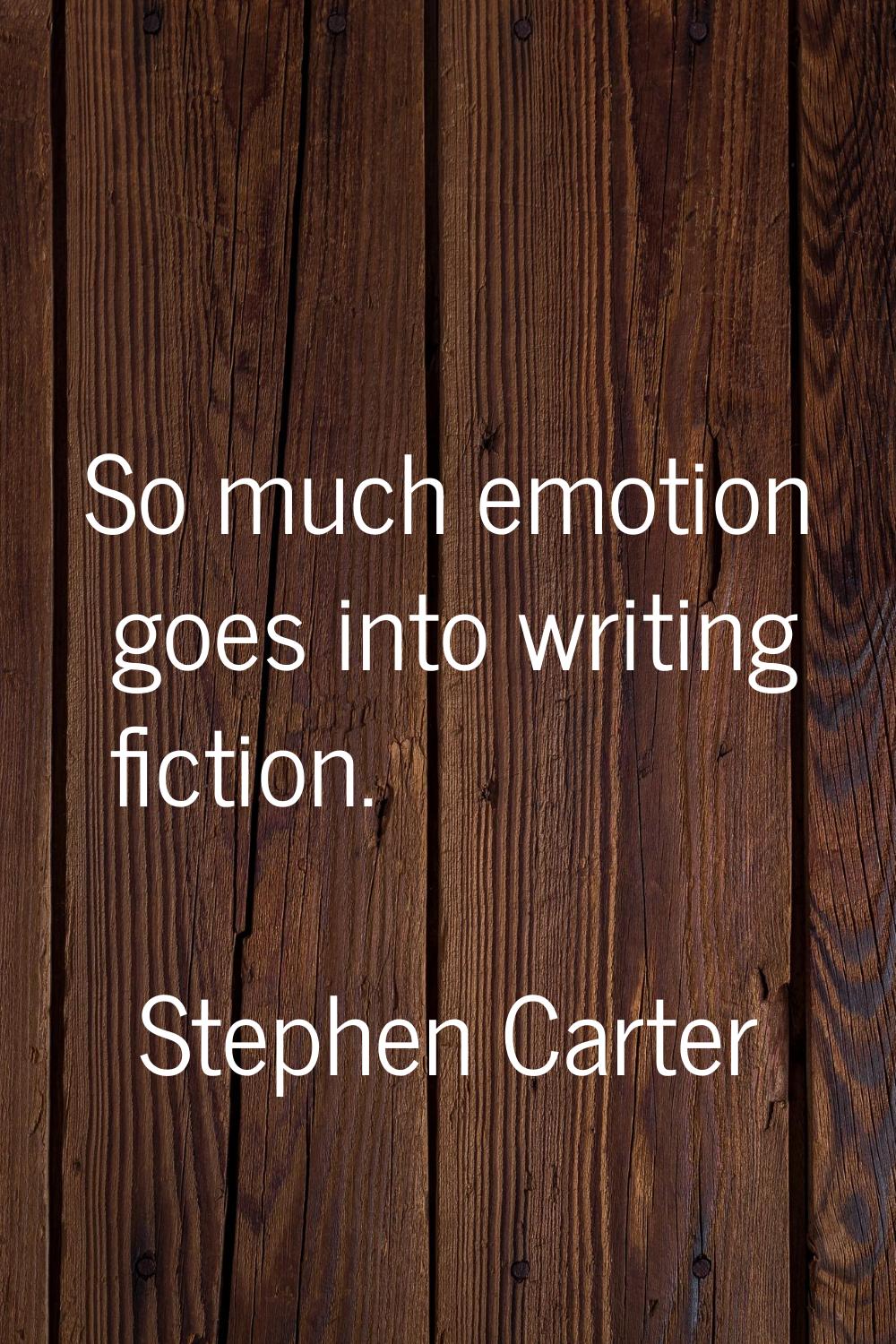So much emotion goes into writing fiction.