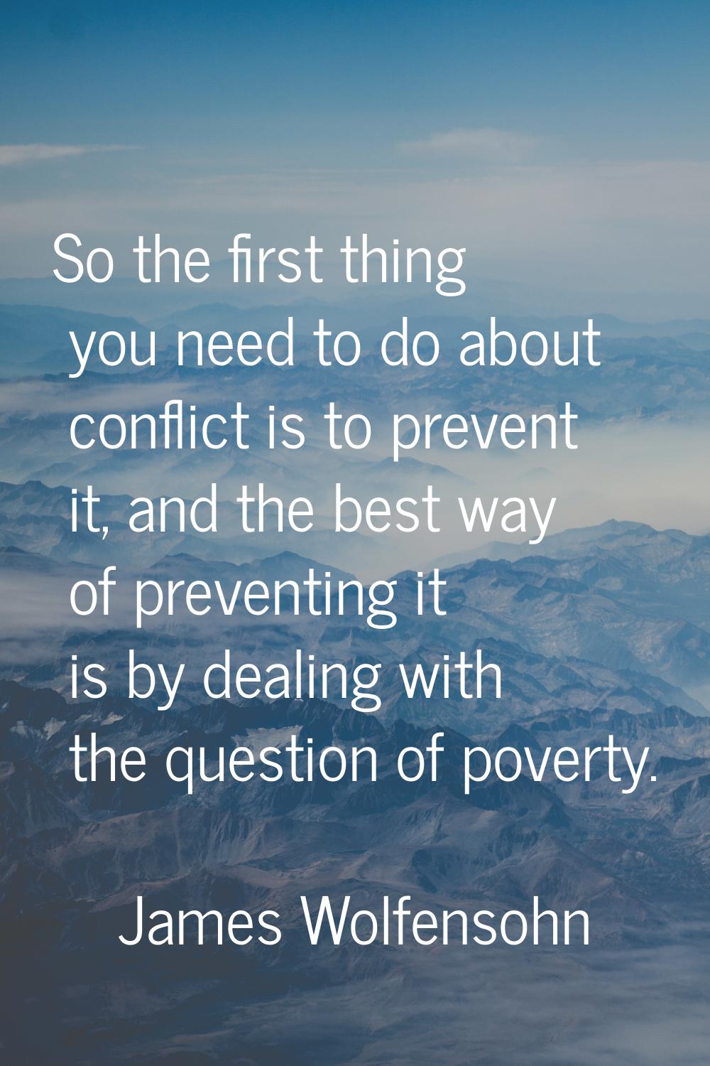 So the first thing you need to do about conflict is to prevent it, and the best way of preventing i
