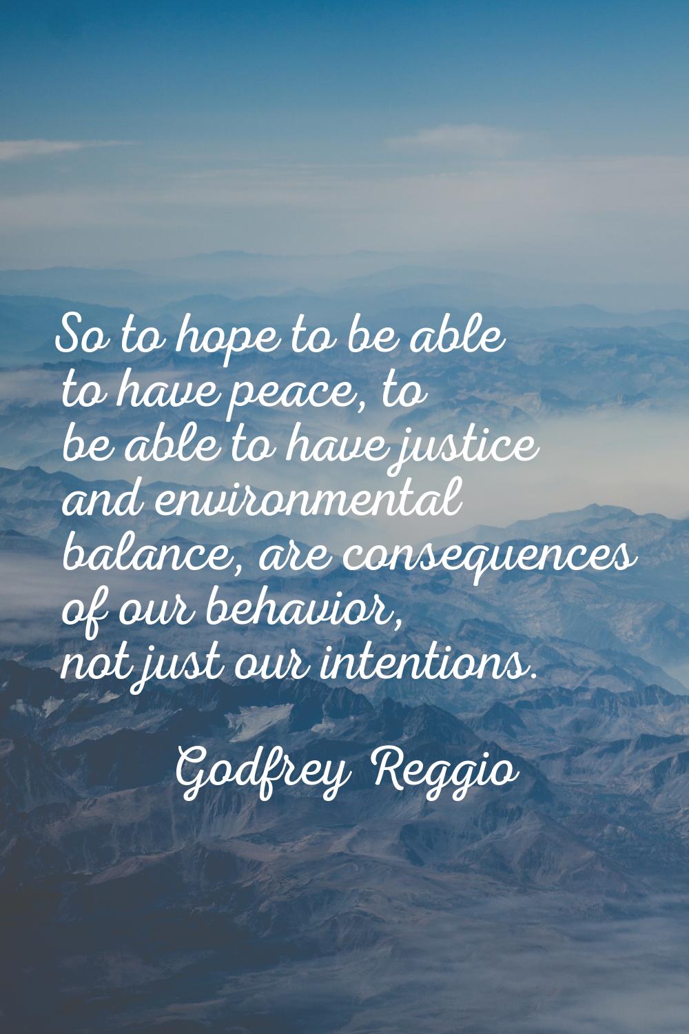 So to hope to be able to have peace, to be able to have justice and environmental balance, are cons