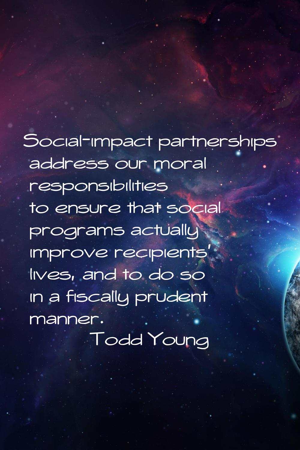Social-impact partnerships address our moral responsibilities to ensure that social programs actual
