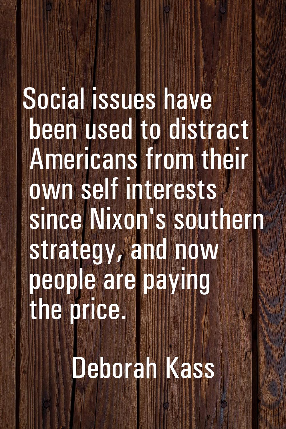 Social issues have been used to distract Americans from their own self interests since Nixon's sout